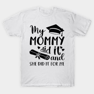 My mommy did it and she did it for me T-Shirt